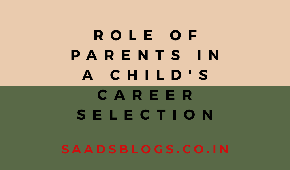The Role of parents in a child’s career selection.